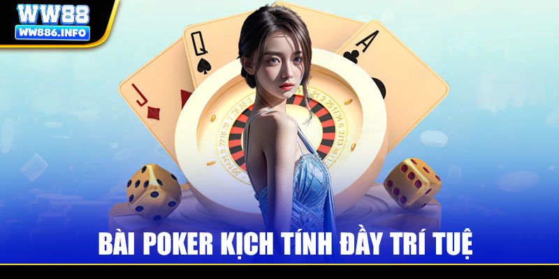 Bài Poker kịch tính đầy trí tuệ