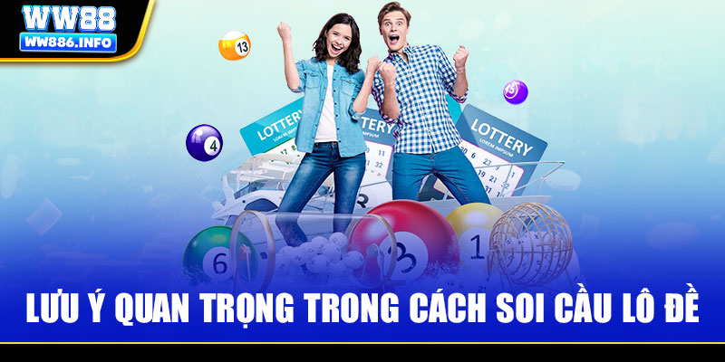 Lưu ý quan trọng trong cách soi cầu lô đề 