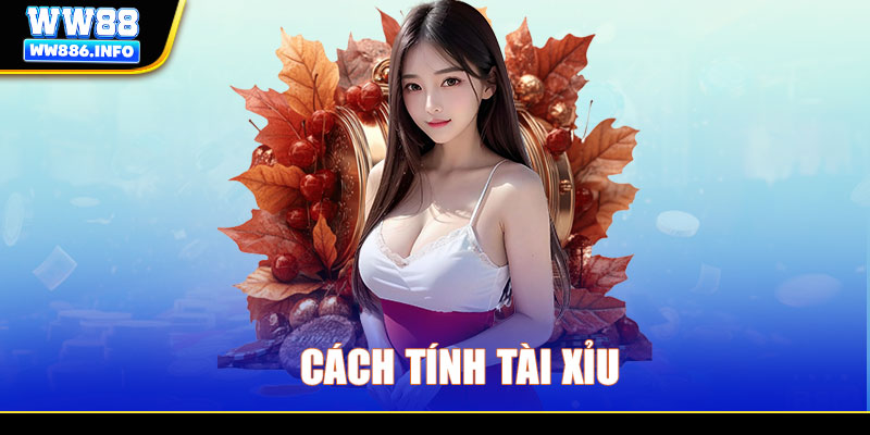 Cách tính Tài Xỉu - Tối ưu hóa cơ hội thắng lớn khi cá cược