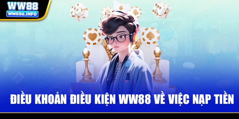 Điều khoản điều kiện WW88 về việc nạp tiền