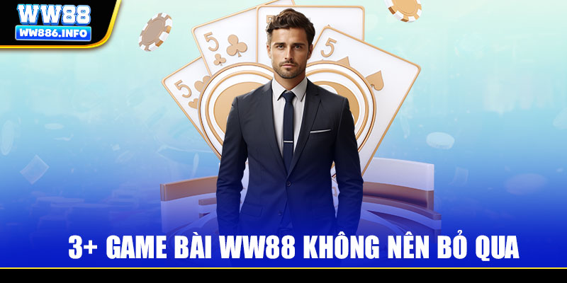 3+ game bài WW88 không nên bỏ qua