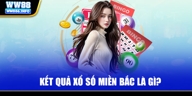 Kết quả xổ số miền Bắc là gì?