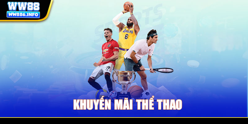 Khuyến mãi thể thao WW88 - Ngàn ưu đãi tặng thưởng 2025