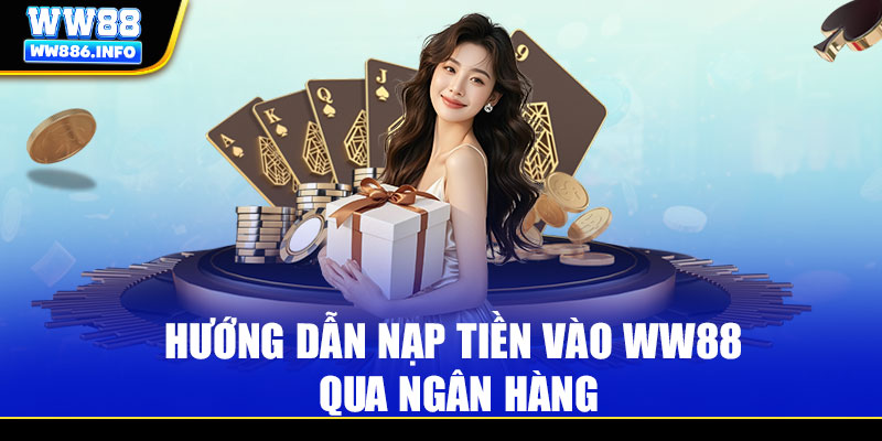 Hướng dẫn nạp tiền vào WW88 qua ngân hàng