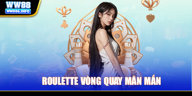 Roulette vòng quay măn mắn thưởng lớn