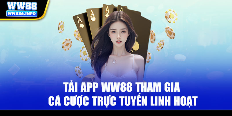 Tải app WW88 tham gia cá cược trực tuyến linh hoạt