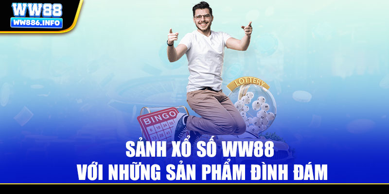 Sảnh xổ số WW88 với những sản phẩm đình đám