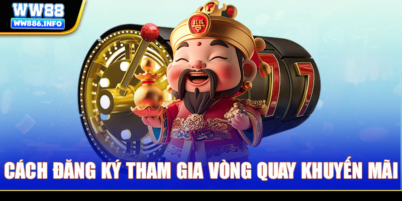 Cách đăng ký tham gia vòng quay khuyến mãi
