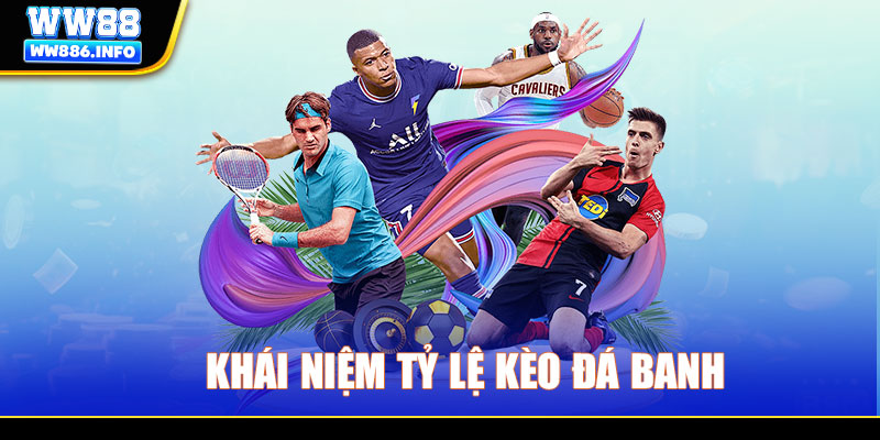 Khái niệm tỷ lệ kèo đá banh